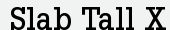 slab tall x font